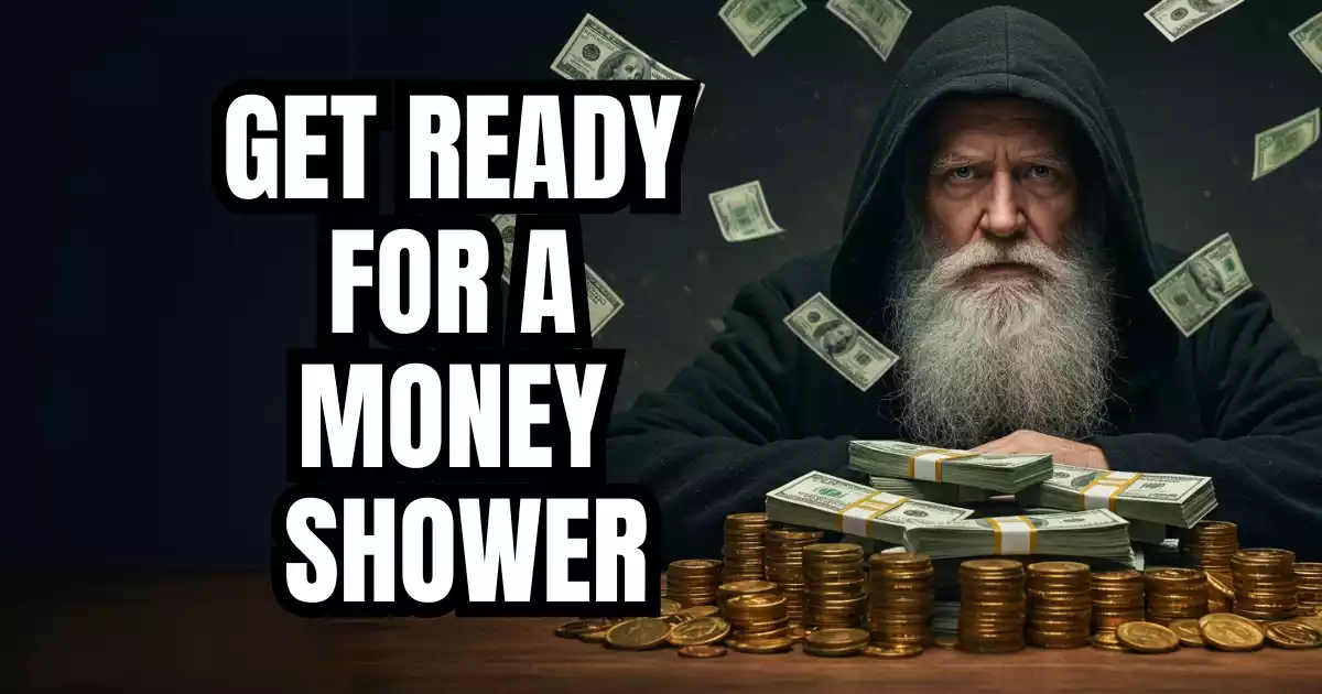 GET READY FOR A MONEY SHOWER